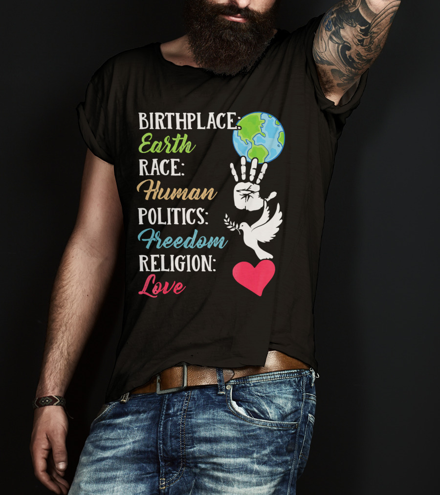 Birthplace Earth Race Human Politics Freedom Religion Love Heart Dove Handprint Earth T-Shirt