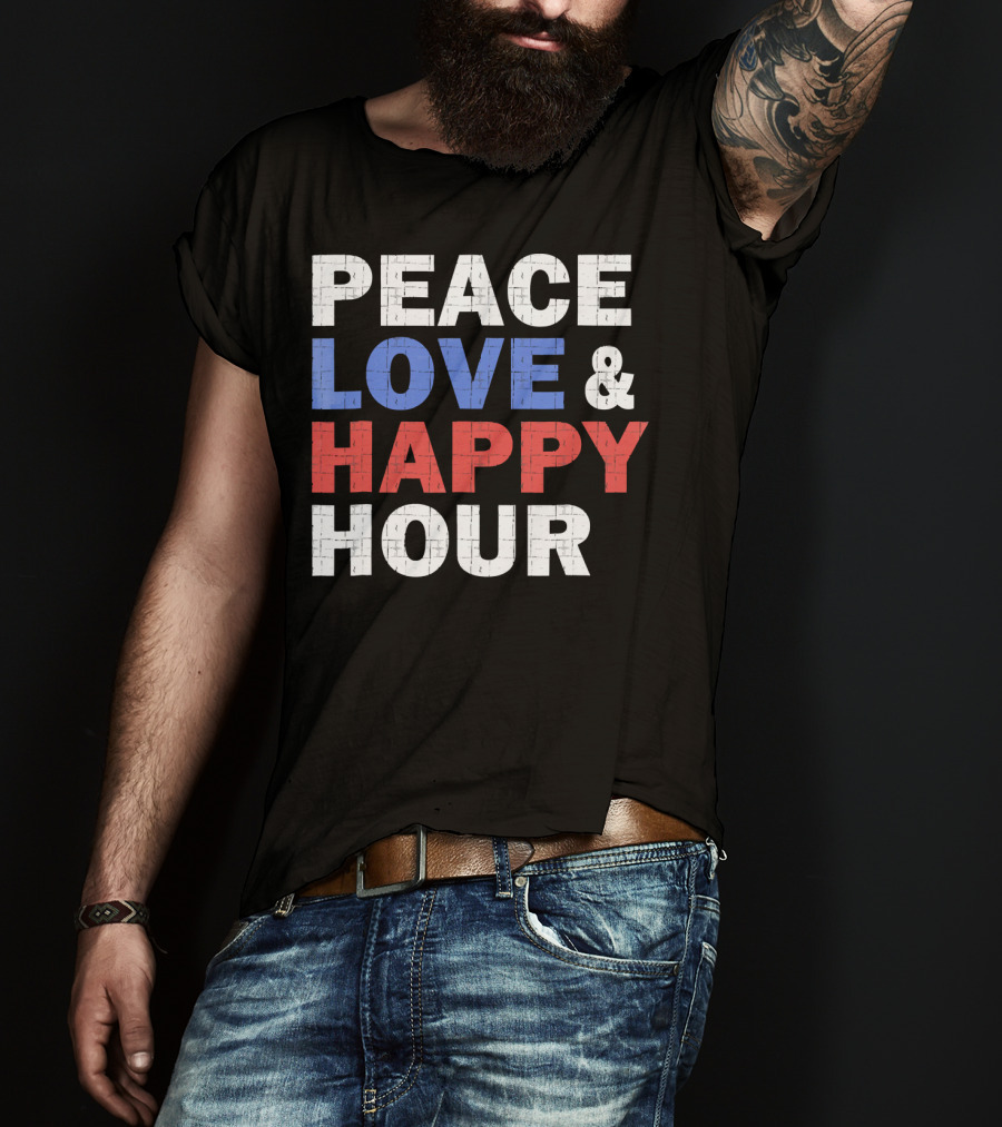 PEACE LOVE And HAPPY HOUR USA COLORS T-Shirt