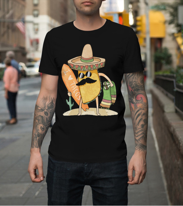 Shirt: I Love Tacos Funny Mexican Surfing Beach T-Shirt I Love Tacos Funny Mexican Surfing Beach T-Shirt
