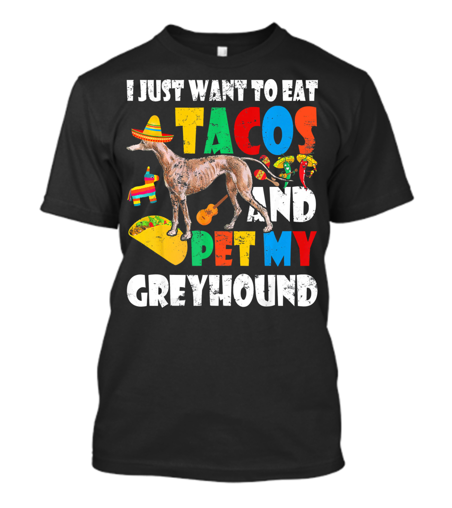I Just Want To Eat Tacos And Pet My Greyhound Sombrero Pinata Guitar Peppers T-Shirt