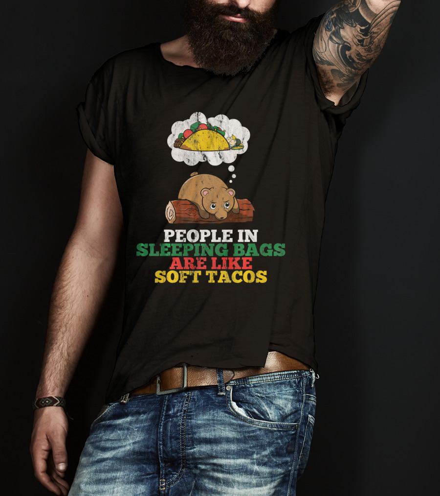 People In Sleeping Bags Are Like Soft Tacos Bear Dreaming Of Taco T-Shirt