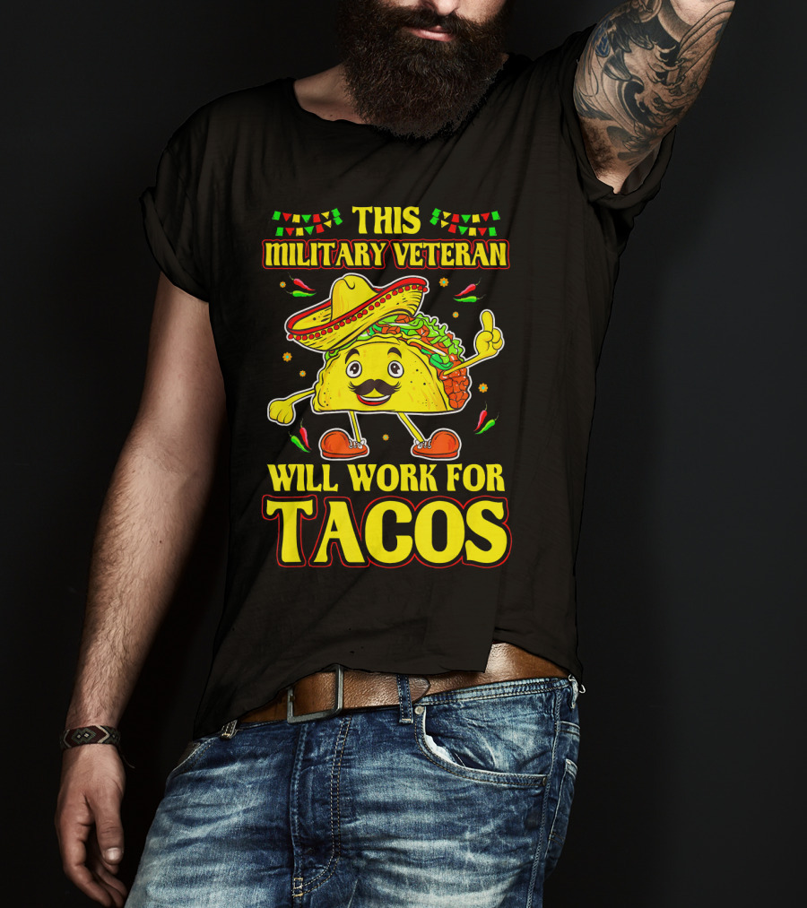 This Military Veteran Will Work For Tacos T-Shirt