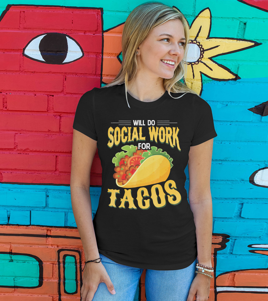 Will Do Social Work For Tacos T-Shirt