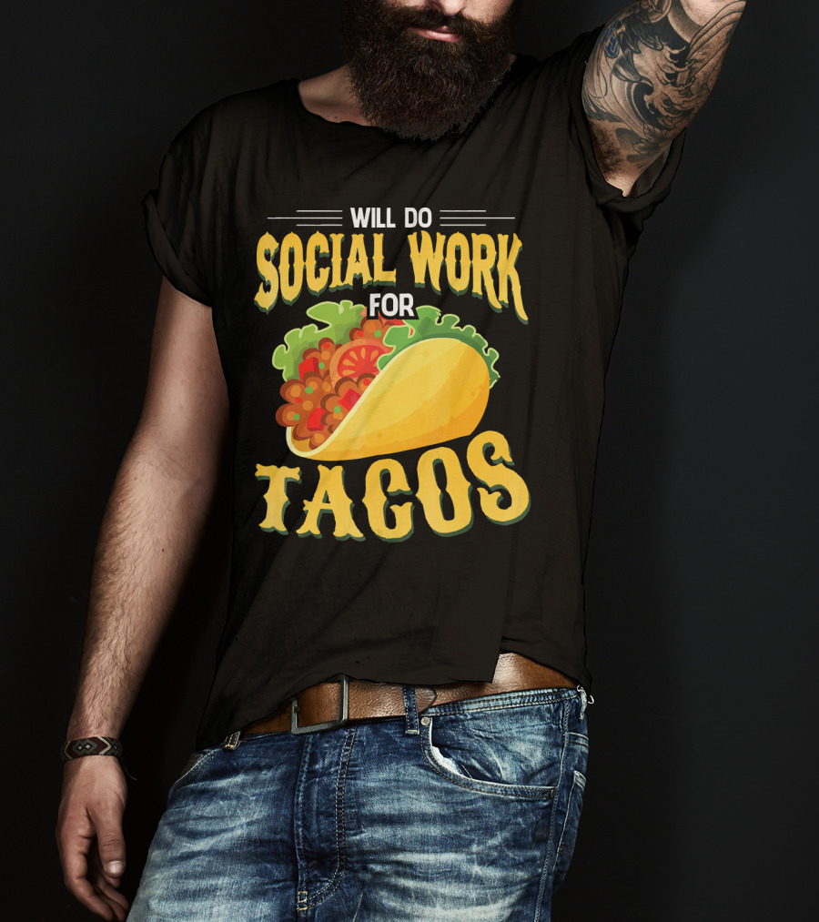 Will Do Social Work For Tacos T-Shirt