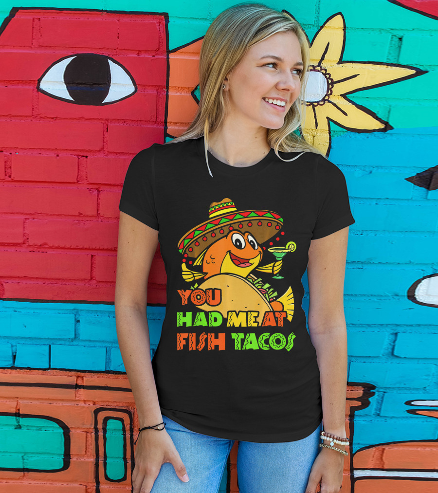 You Had Me At Fish Tacos Sombrero-Wearing Fish With Margaritas T-Shirt