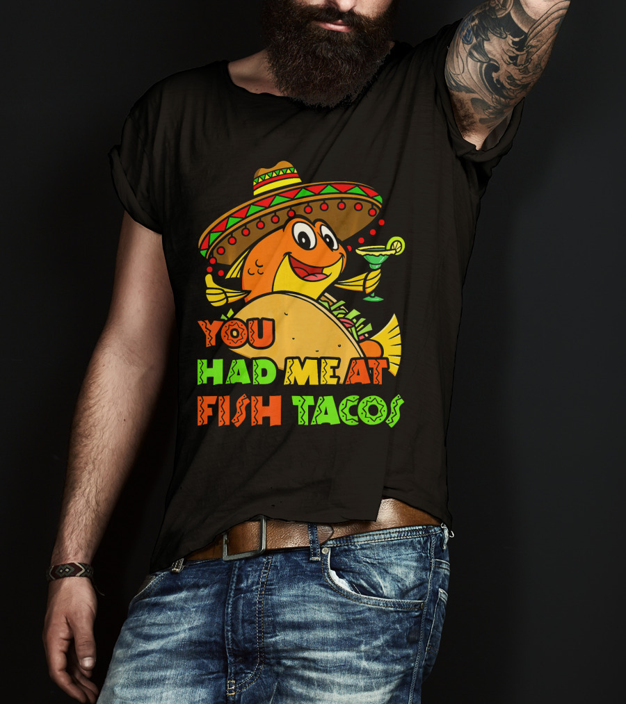 You Had Me At Fish Tacos Sombrero-Wearing Fish With Margaritas T-Shirt