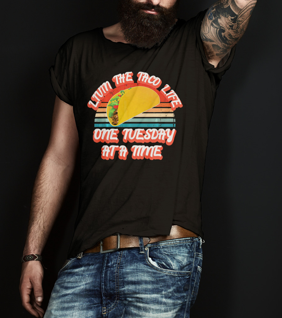 Livin The Taco Life One Tuesday At A Time Retro T-Shirt