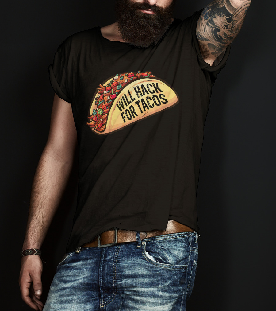 Will Hack For Tacos Funny Tacos Lovers Humorous Foodie T-Shirt