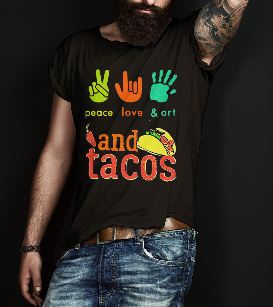 Peace Love And Art And Tacos T-Shirt