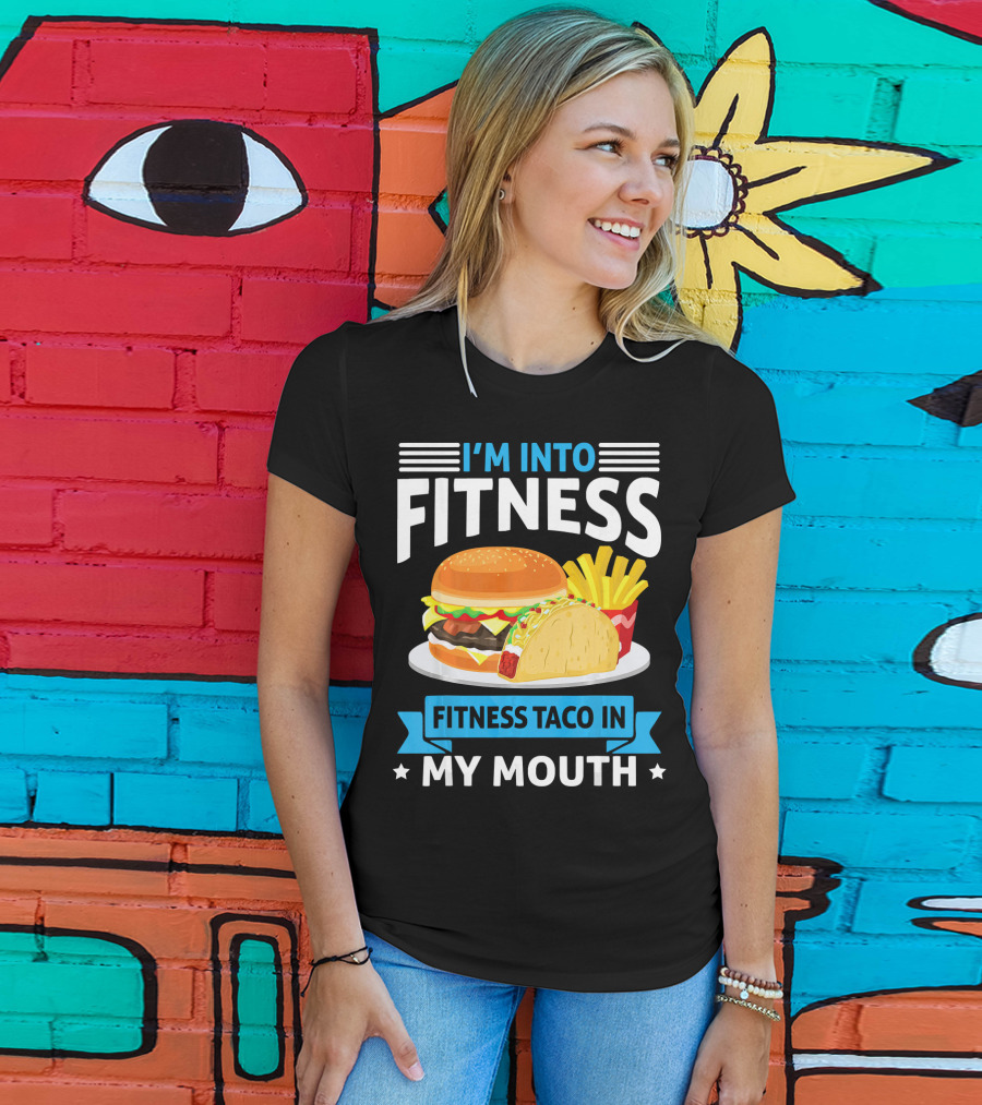 I'm Into Fitness Taco In My Mouth Burger Fries T-Shirt