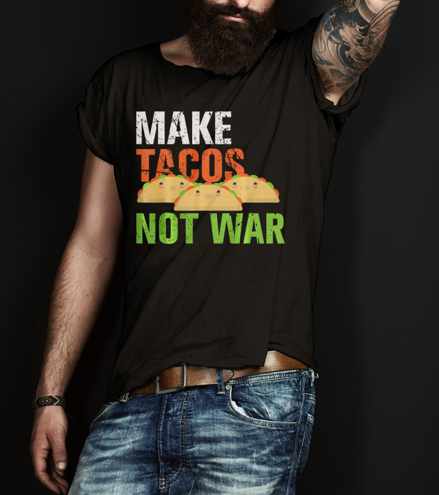 Make Tacos Not War Funny Mexic Tacos With Three Tacos T-Shirt