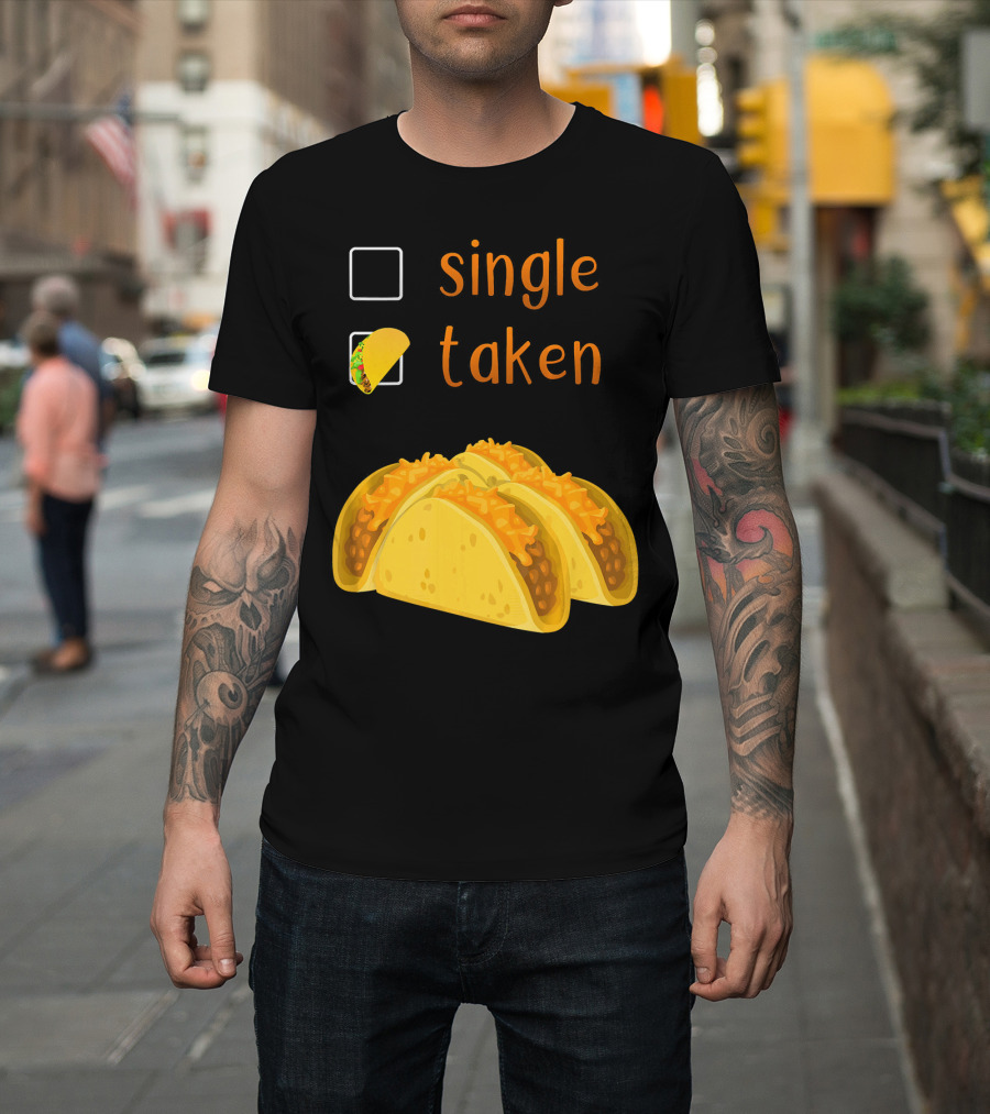 Valentines Day For Her Single Taken Chicos Tacos T-Shirt