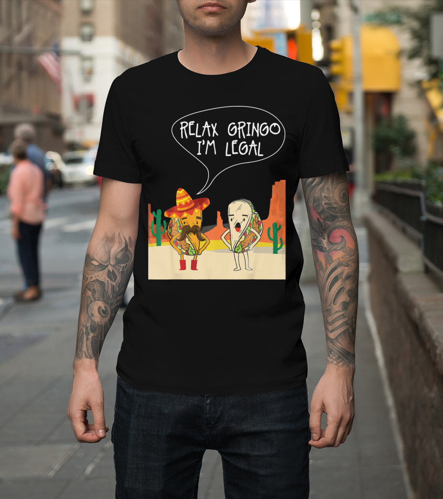 RELAX GRINGO I'M LEGAL Funny Food Taco Novelty T-Shirt