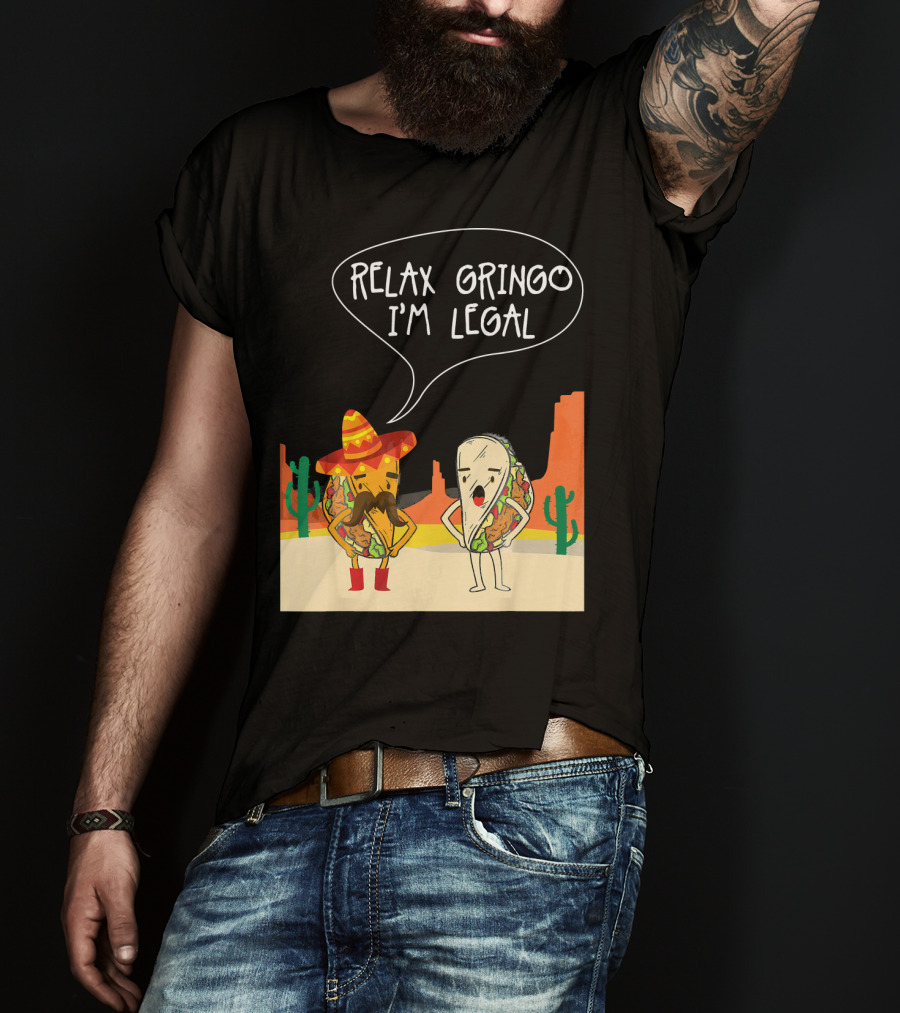RELAX GRINGO I'M LEGAL Funny Food Taco Novelty T-Shirt