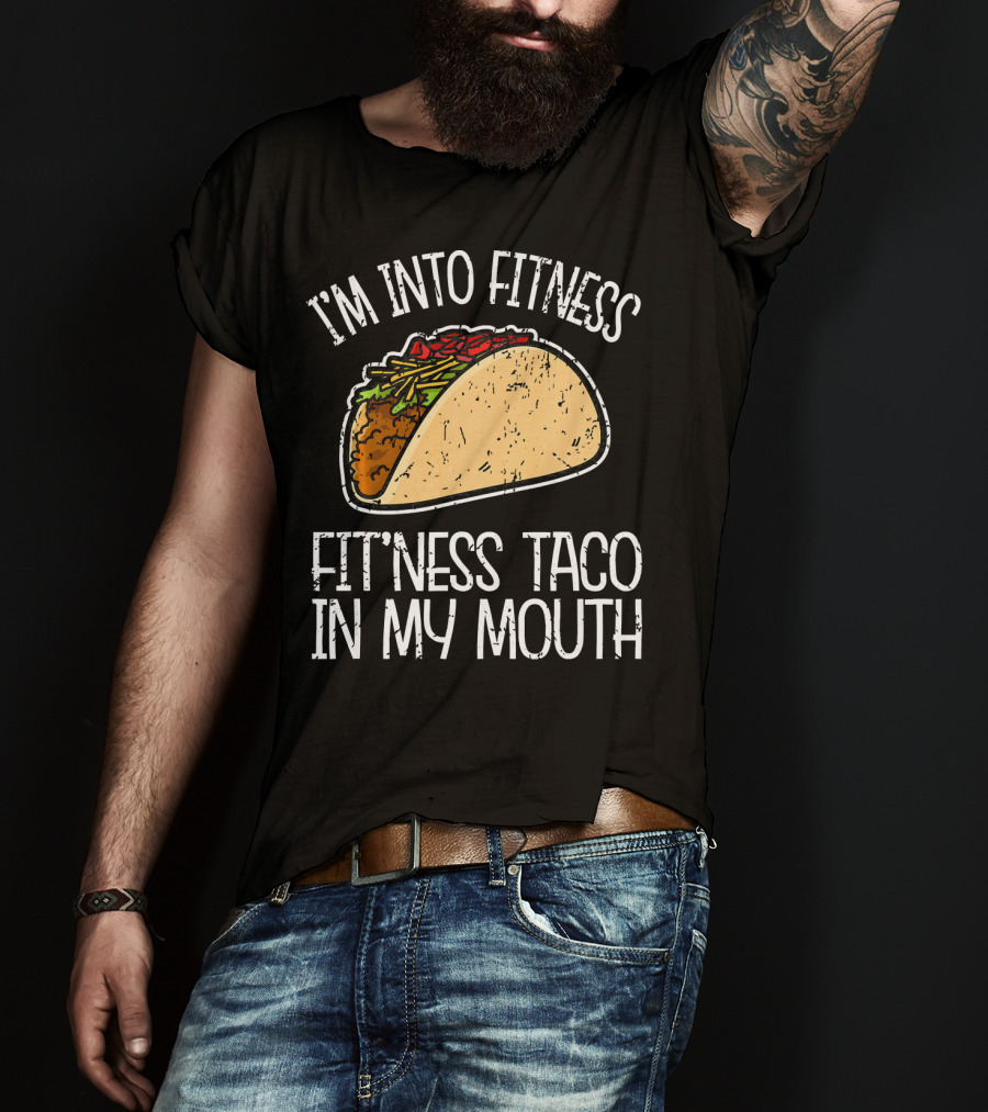 I'm Into Fitness Fit'ness Taco In My Mouth Funny Gym T-Shirt