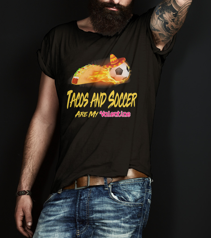 Tacos And Soccer Are My Valentine Soccer Ball Taco With Sombrero T-Shirt