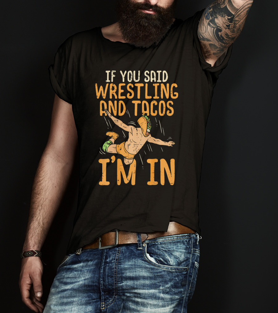 If You Said Wrestling And Tacos I'm In Mexican Lucha Wrestlers Back Print T-Shirt