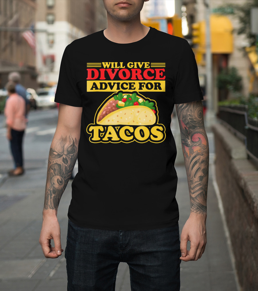 Will Give Divorce Advice For Tacos T-Shirt