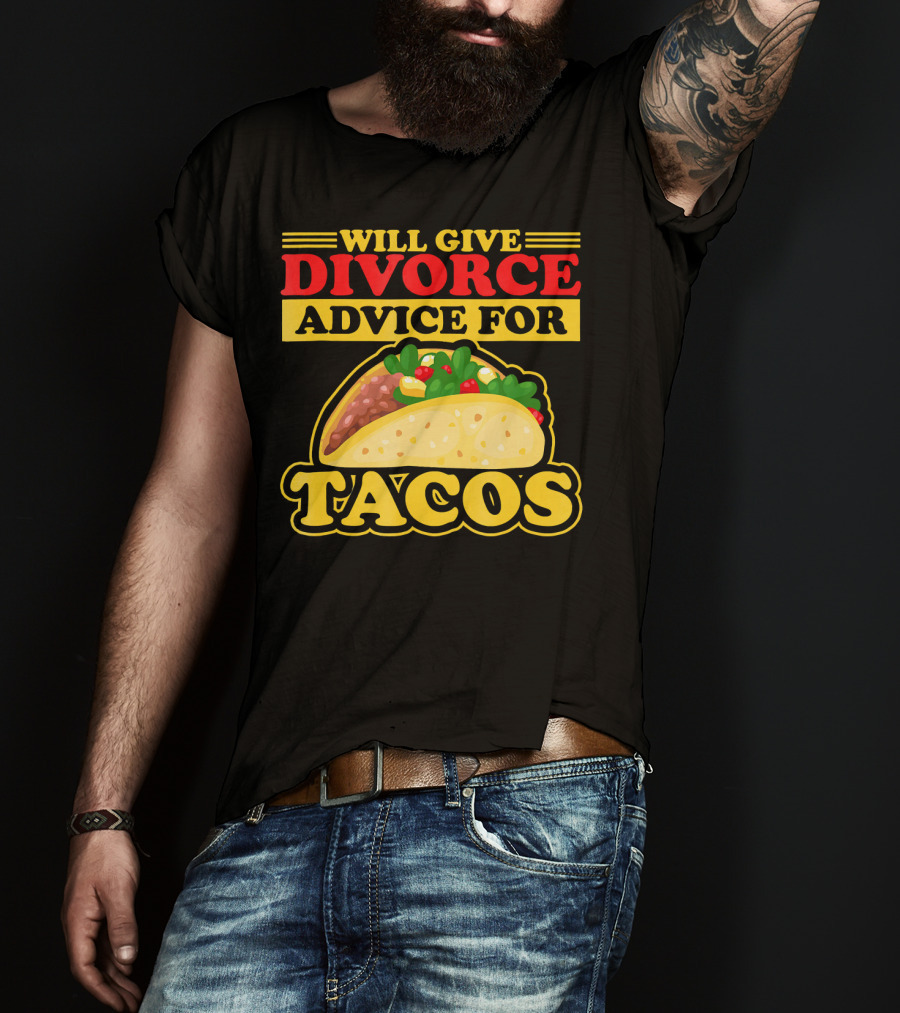 Will Give Divorce Advice For Tacos T-Shirt