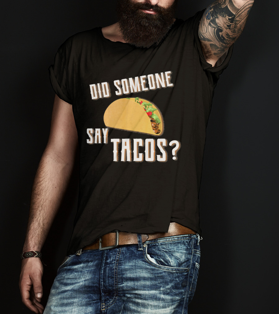 Did Someone Say Tacos Funny Gym Motivational Fitness Enthusiast T-Shirt