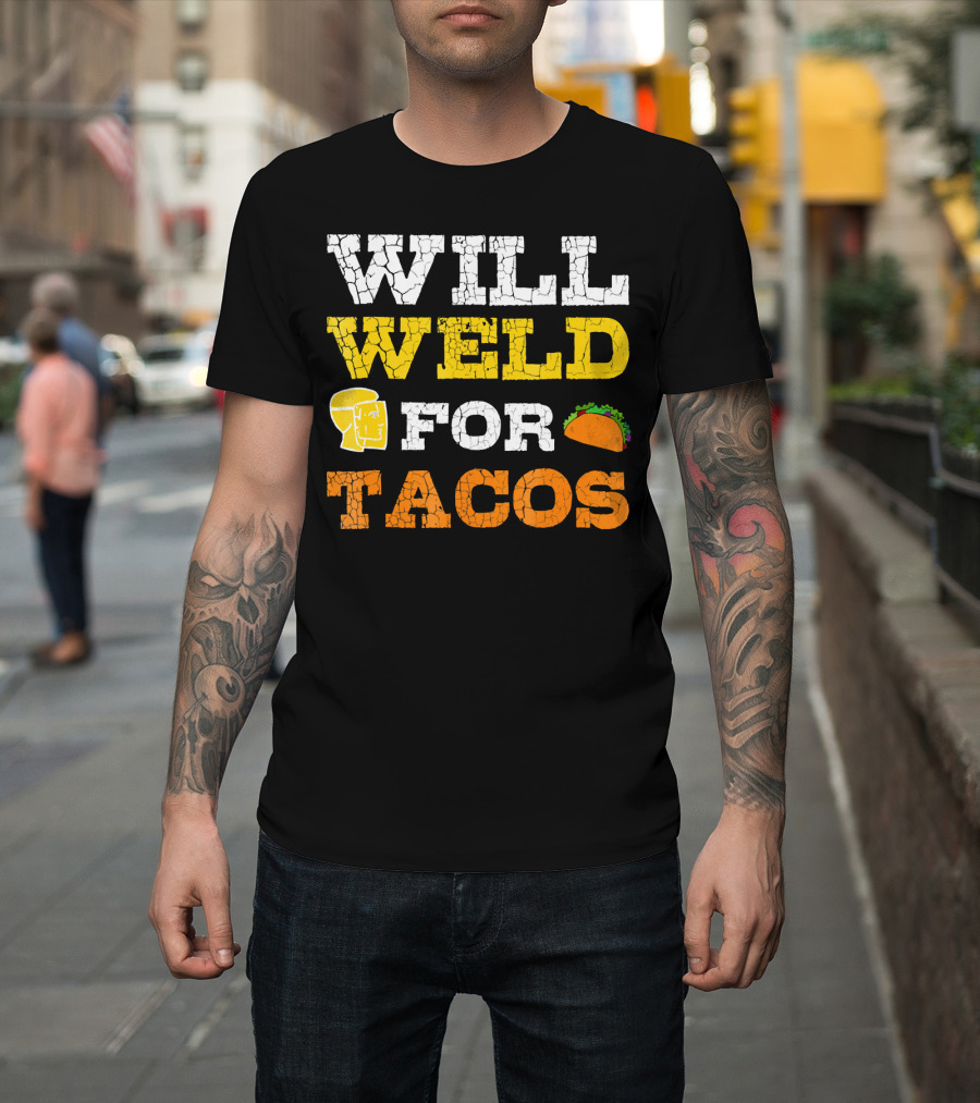 Will Weld For Tacos T-Shirt
