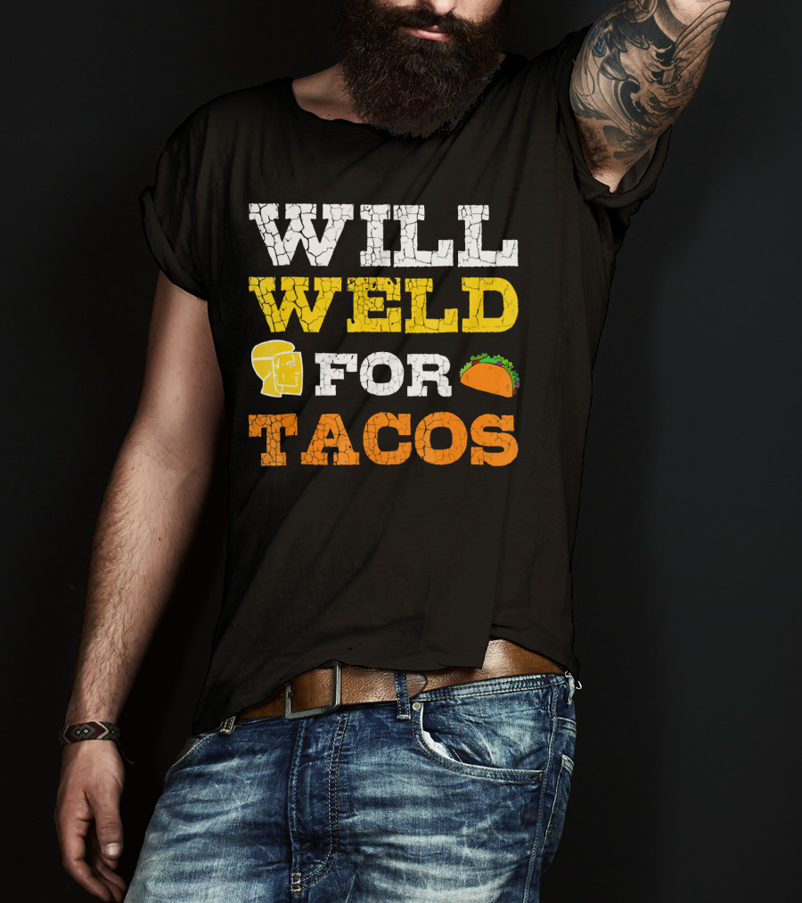 Will Weld For Tacos T-Shirt