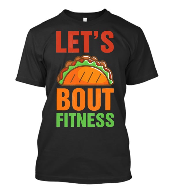 Let's Taco Talk About Fitness Funny Gym T-Shirt