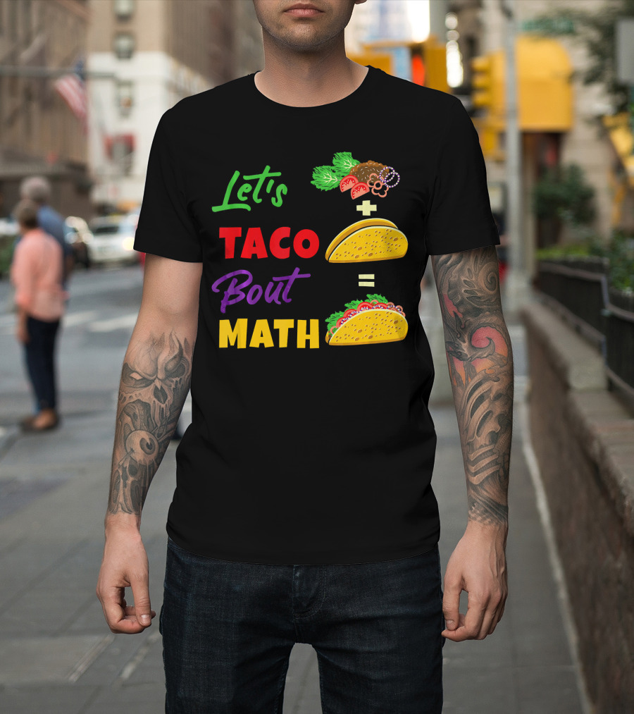 Let's Taco Bout Math Equation Funny Math Teacher T-Shirt