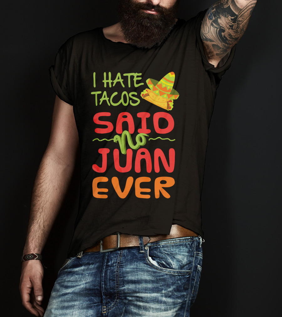 I Hate Tacos Said No Juan Ever Taco Tuesday Funny Mexican Sombrero T-Shirt