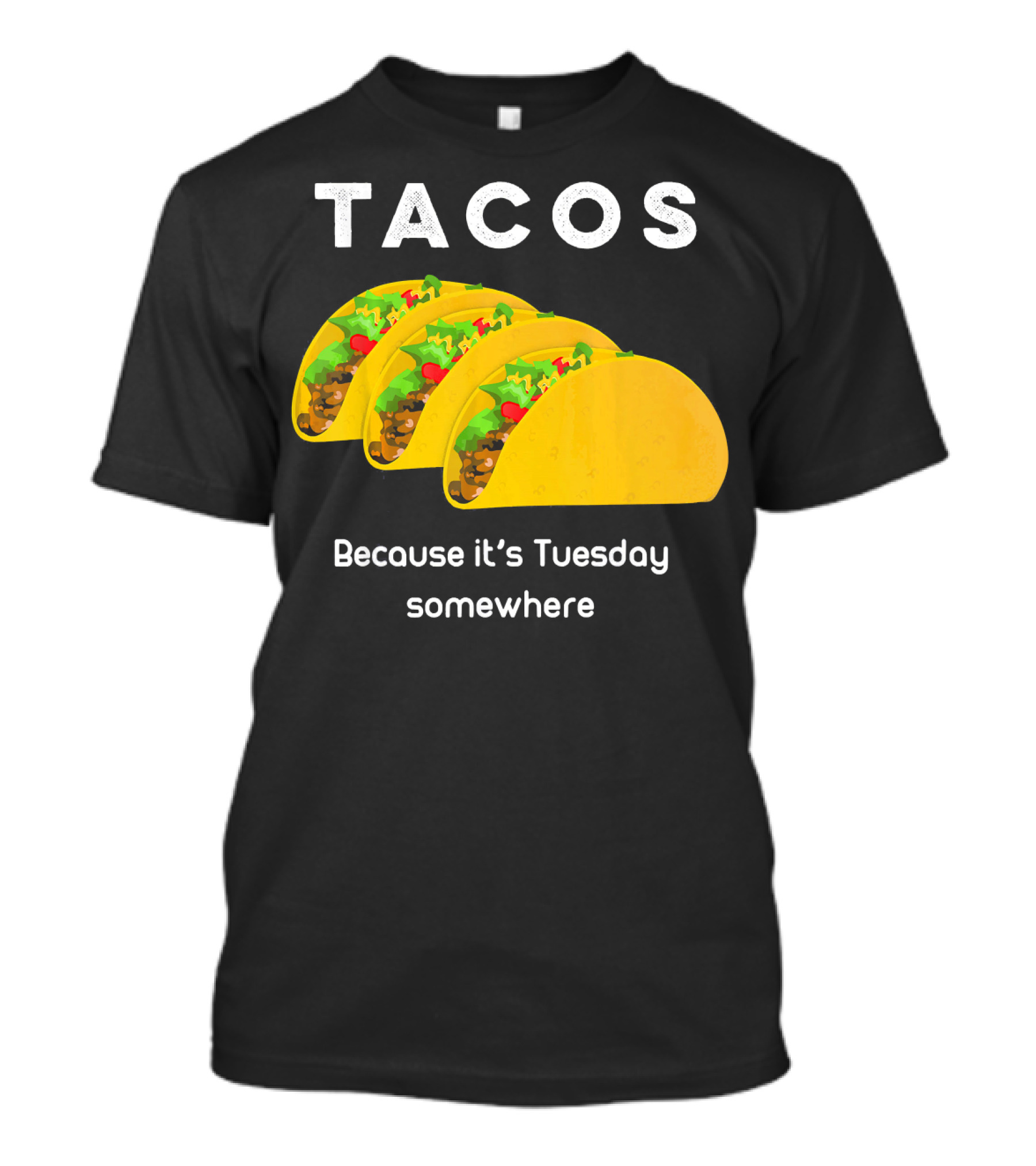 Tacos Because It's Tuesday Somewhere Fun Art With Yellow Shells T-Shirt