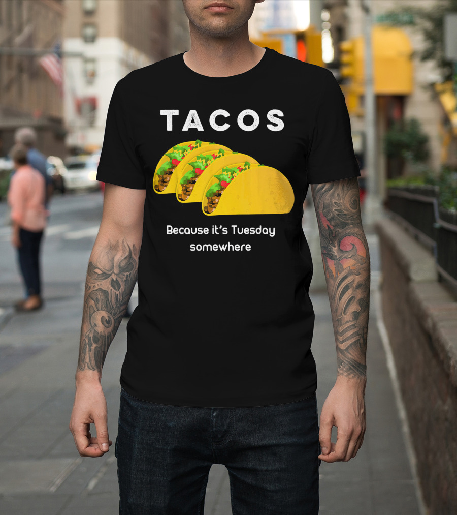 Tacos Because It's Tuesday Somewhere Fun Art With Yellow Shells T-Shirt