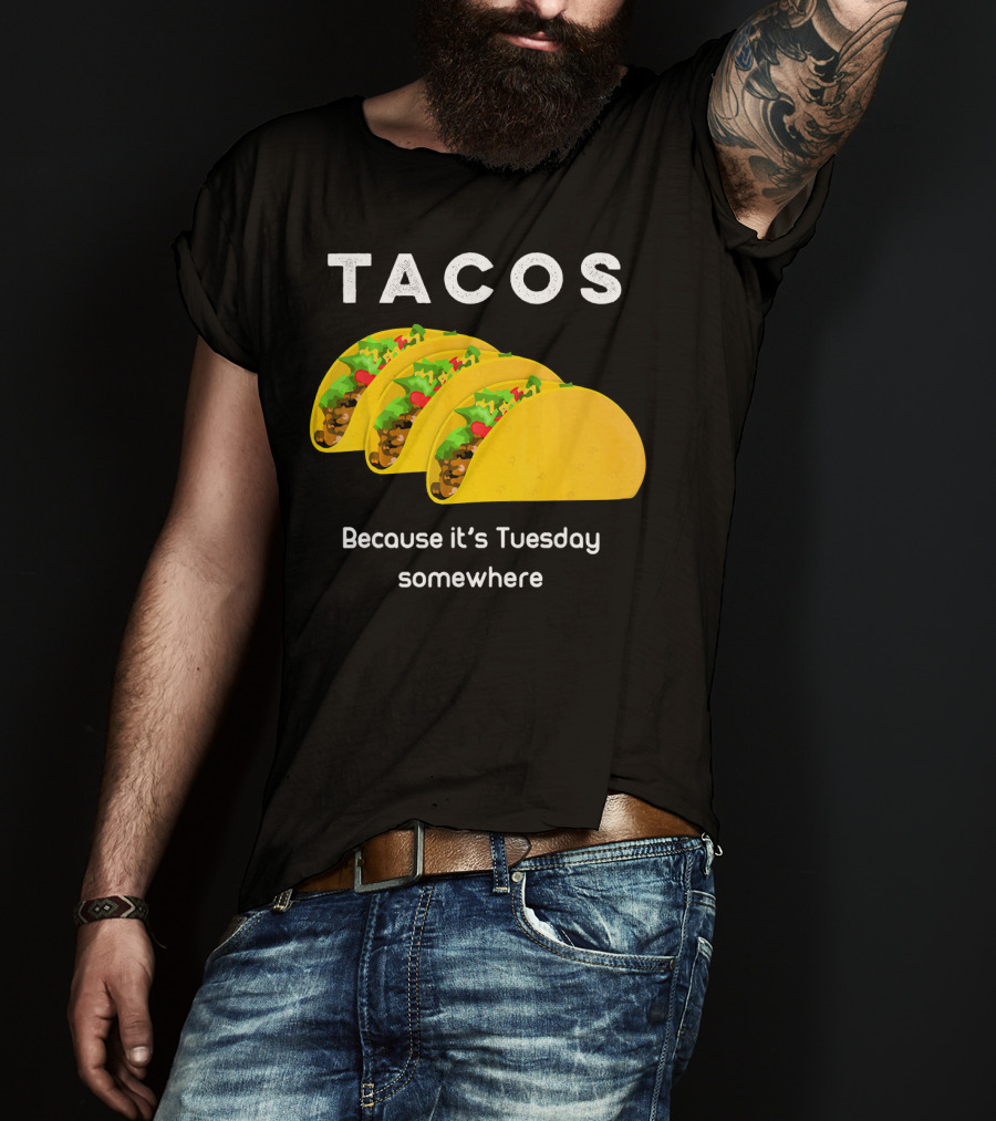 Tacos Because It's Tuesday Somewhere Fun Art With Yellow Shells T-Shirt