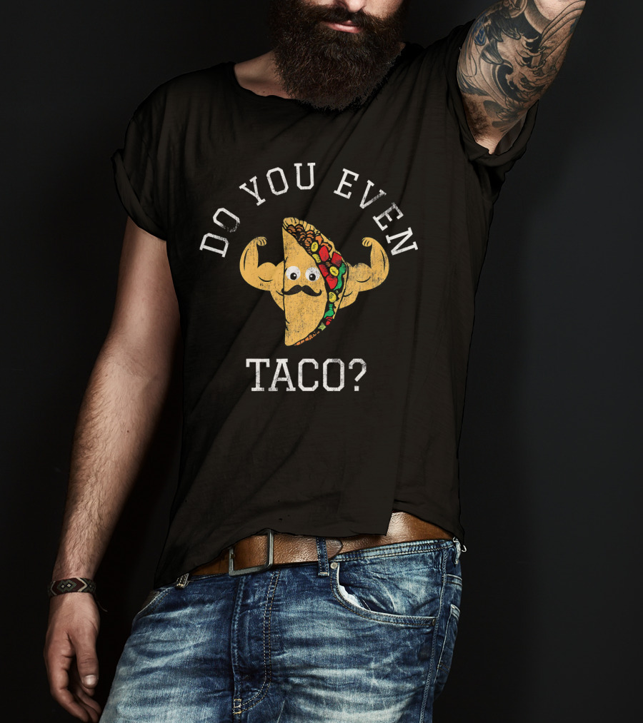 Do You Even Taco Flexing Mustache Emoji T-Shirt