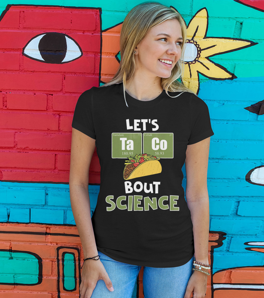 Let's Taco 'Bout Science With Tantulum And Cobalt Elements T-Shirt