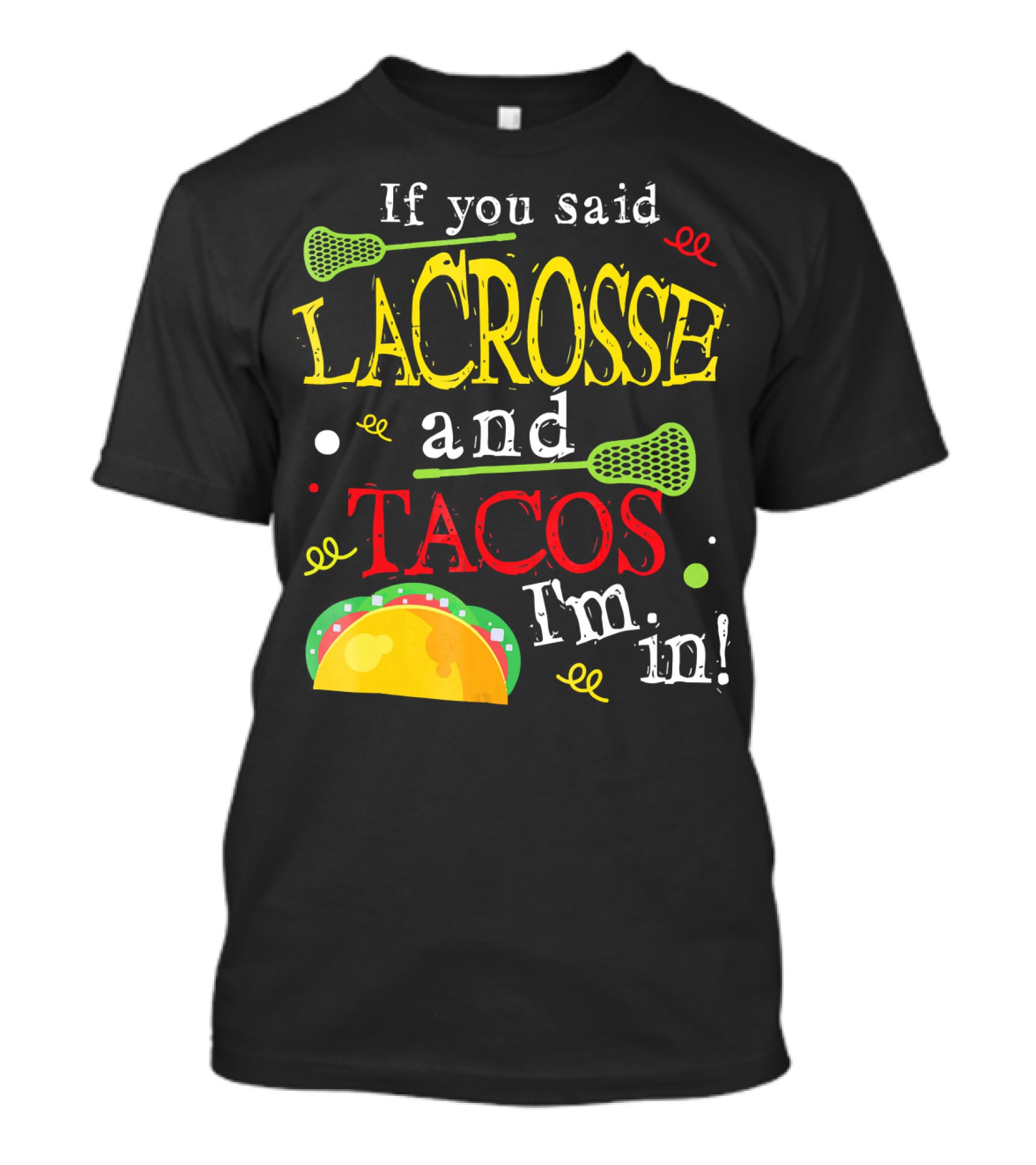 If You Said Lacrosse And Tacos I'm In T-Shirt