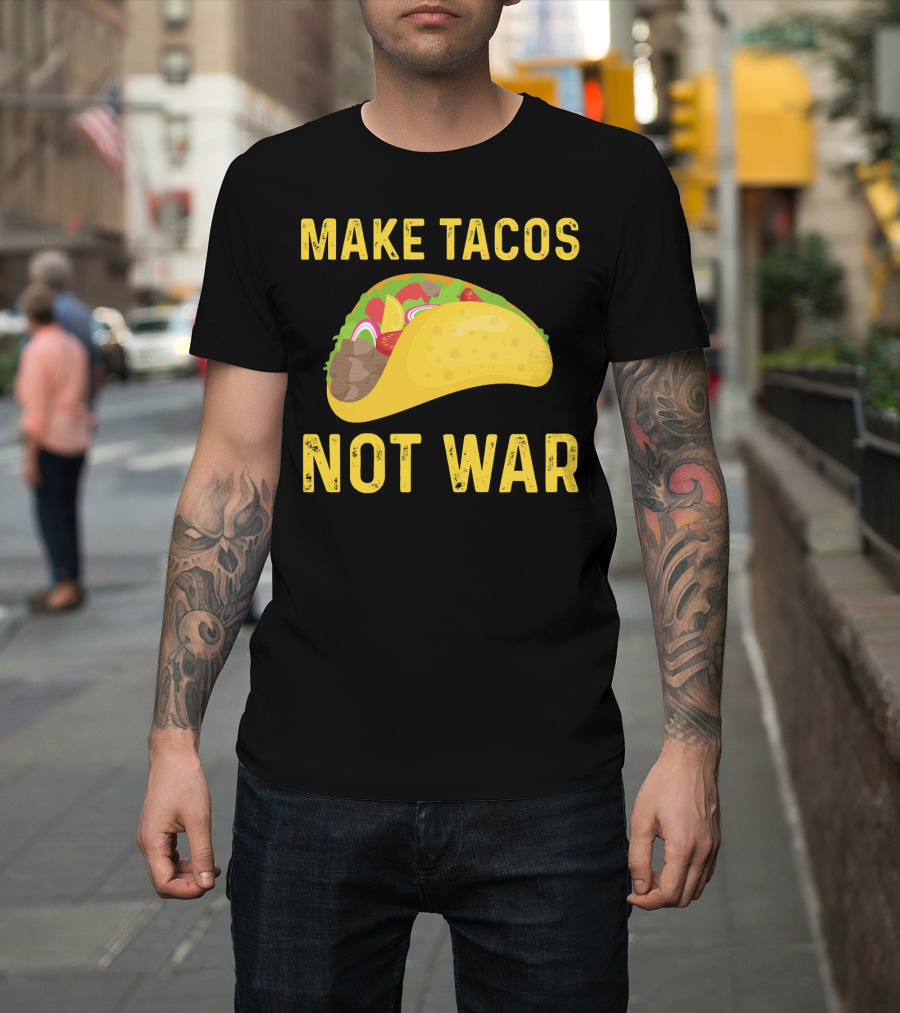 Make Tacos Not War Liberty Anti War Message T-Shirt
