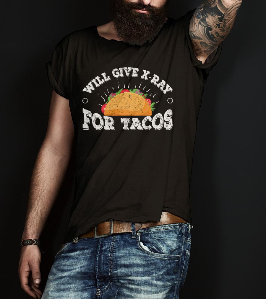 Will Give X Ray For Tacos Radiology Tech Taco Lover T-Shirt