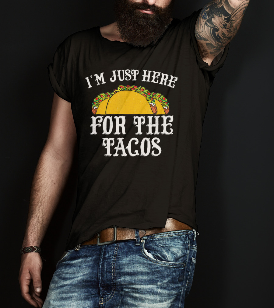 I'm Just Here For The Tacos Funny Food Lover Text And Taco T-Shirt