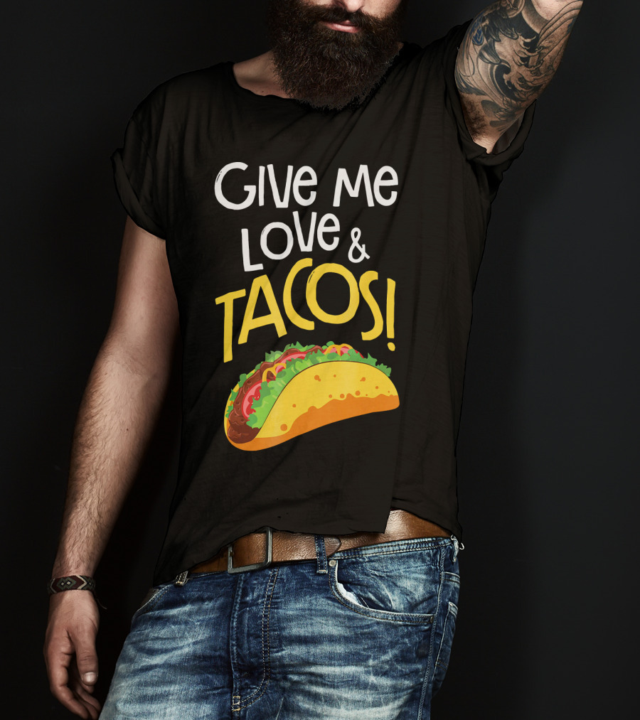 Give Me Love And Tacos Mexican Food Classic Taco T-Shirt