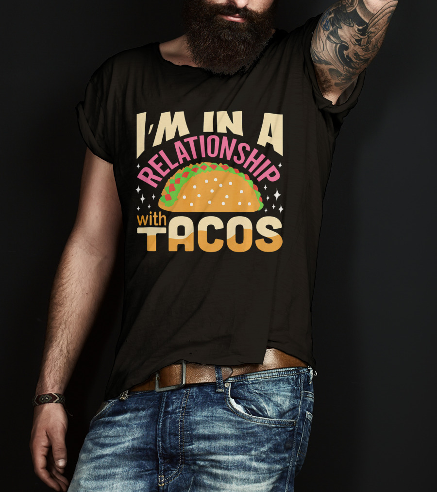 I'M In A Relationship With Tacos T-Shirt