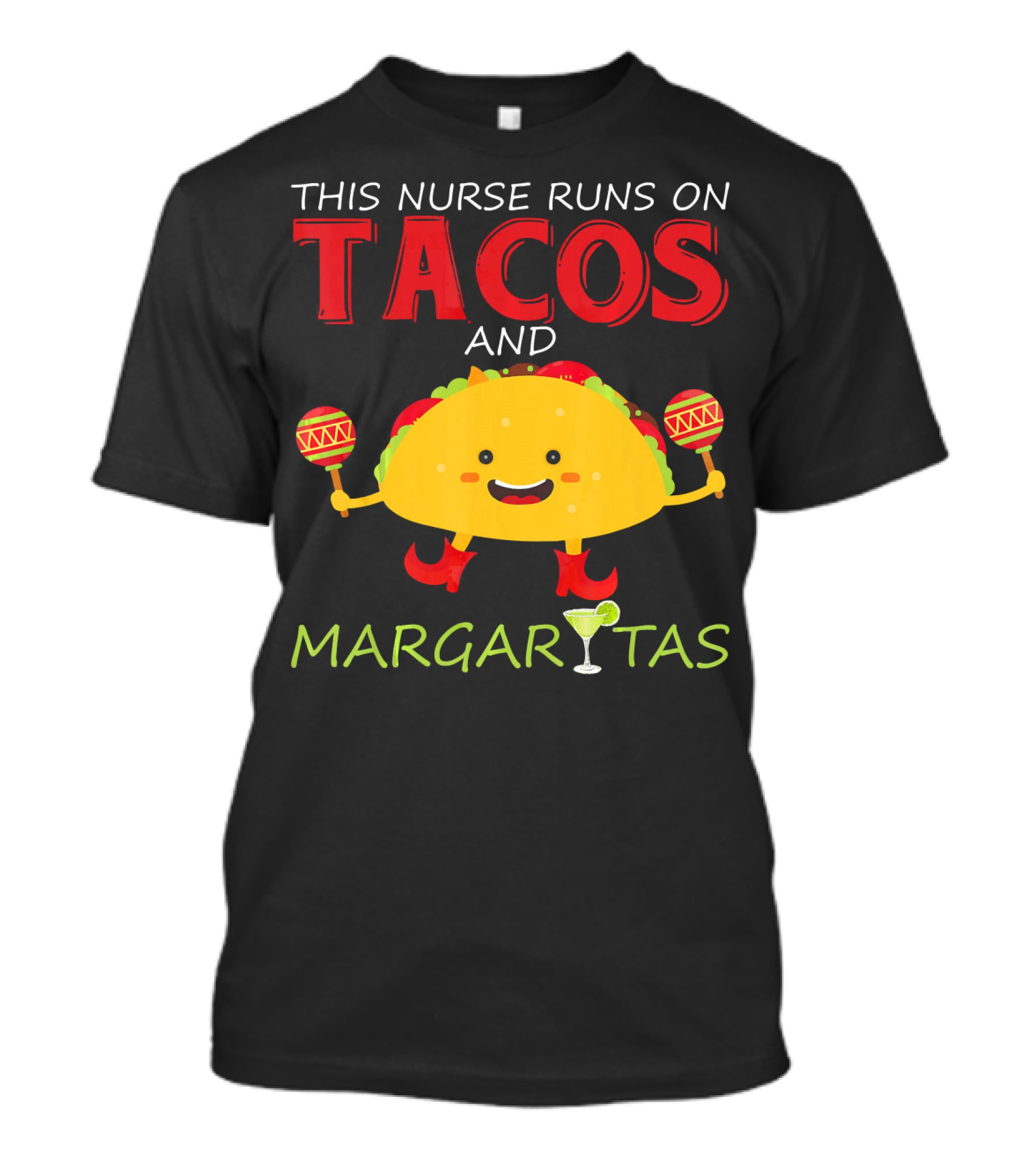This Nurse Runs On Tacos And Margaritas With Maracas Wearing Shoes T-Shirt