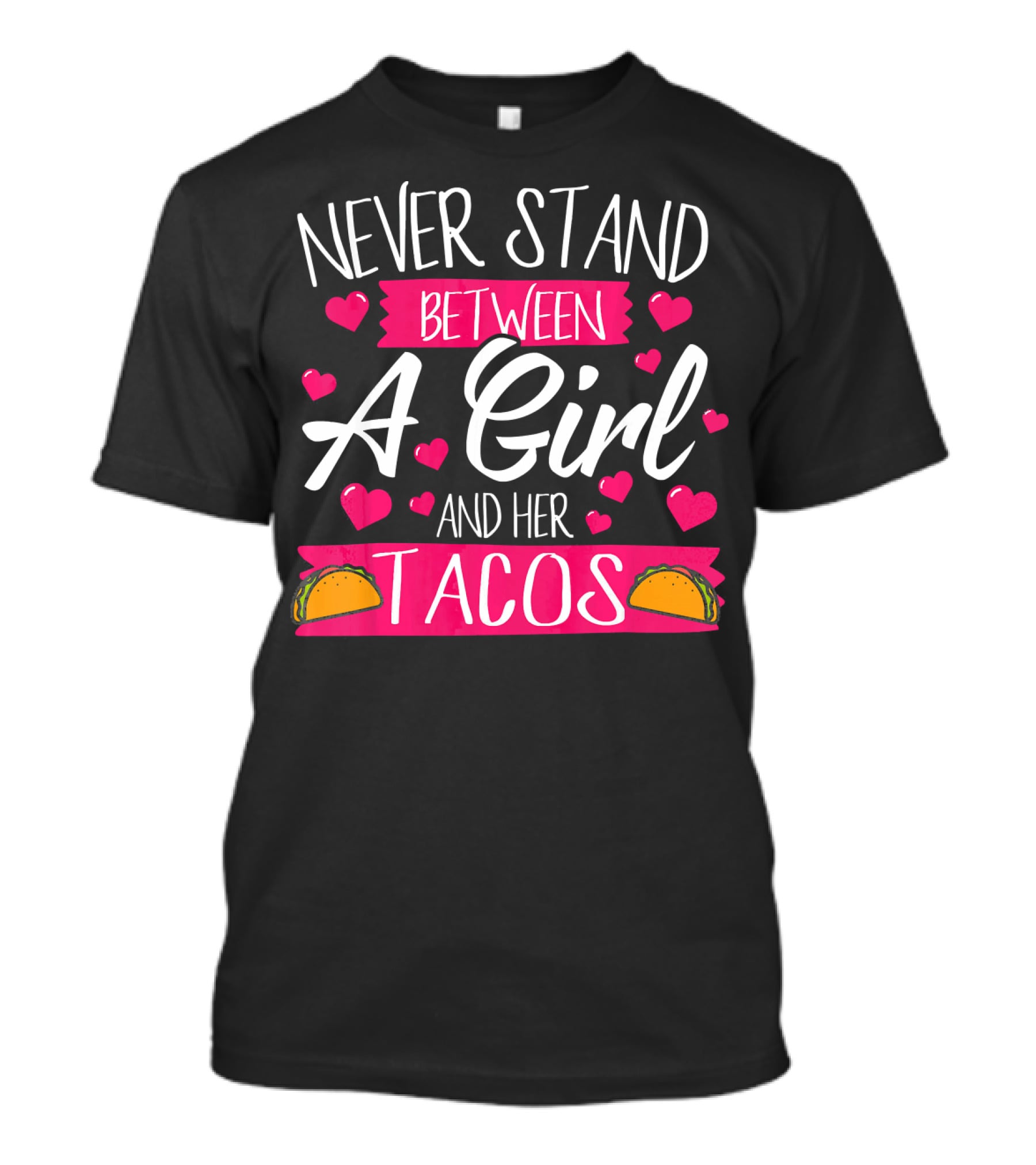 Never Stand Between A Girl And Her Tacos Taco Lover T-Shirt