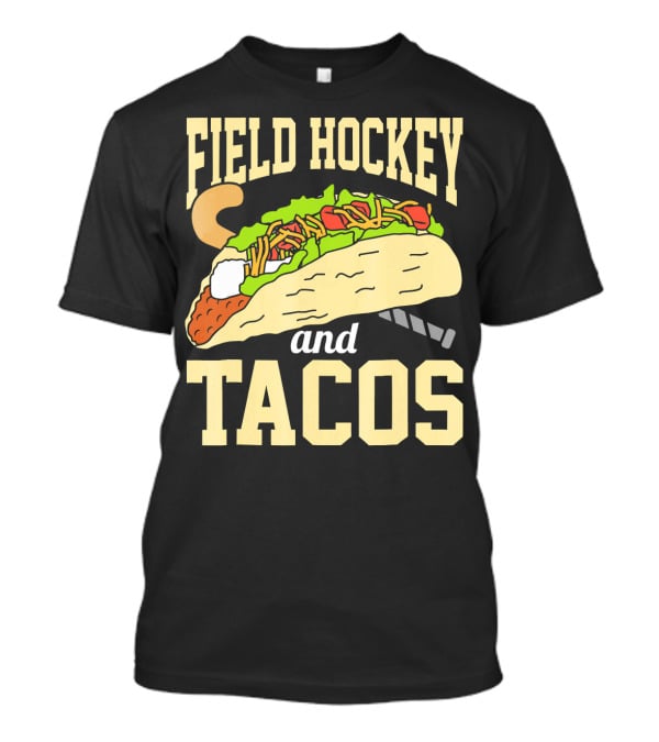 Field Hockey And Tacos Funny Spor Humor T-Shirt