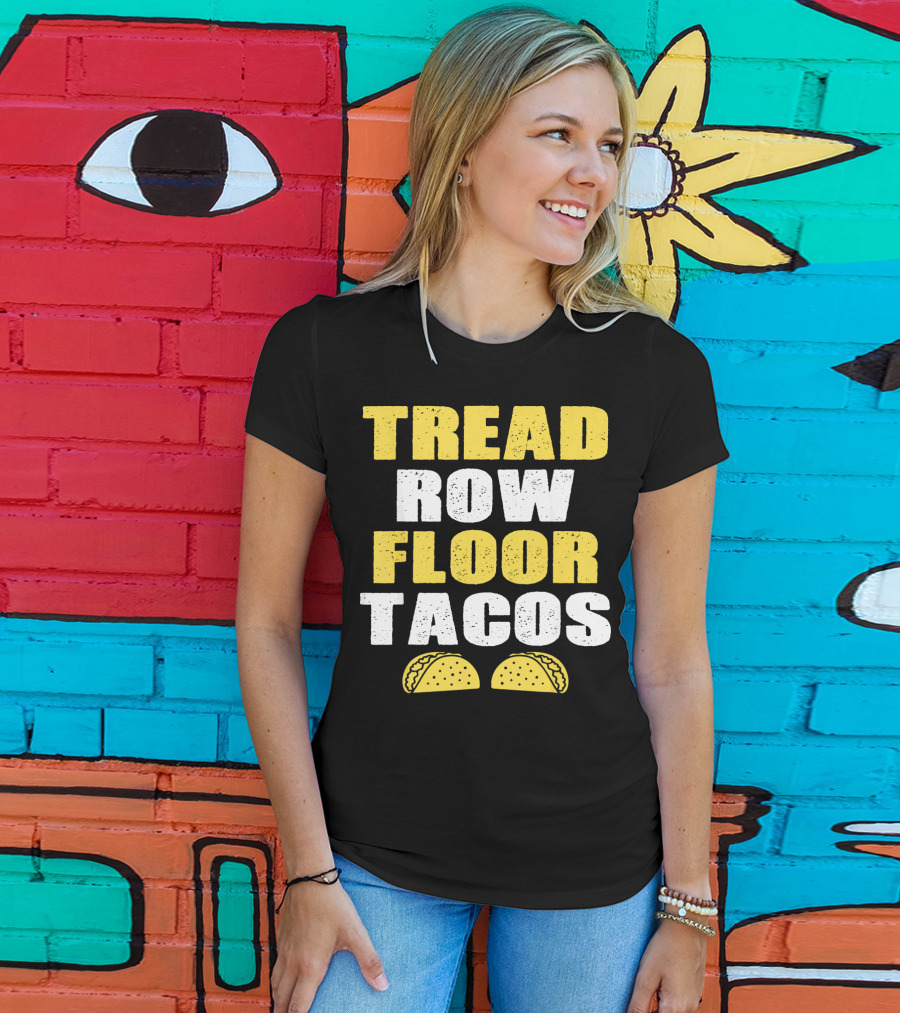 Tread Row Floor Tacos Funny Workout T-Shirt