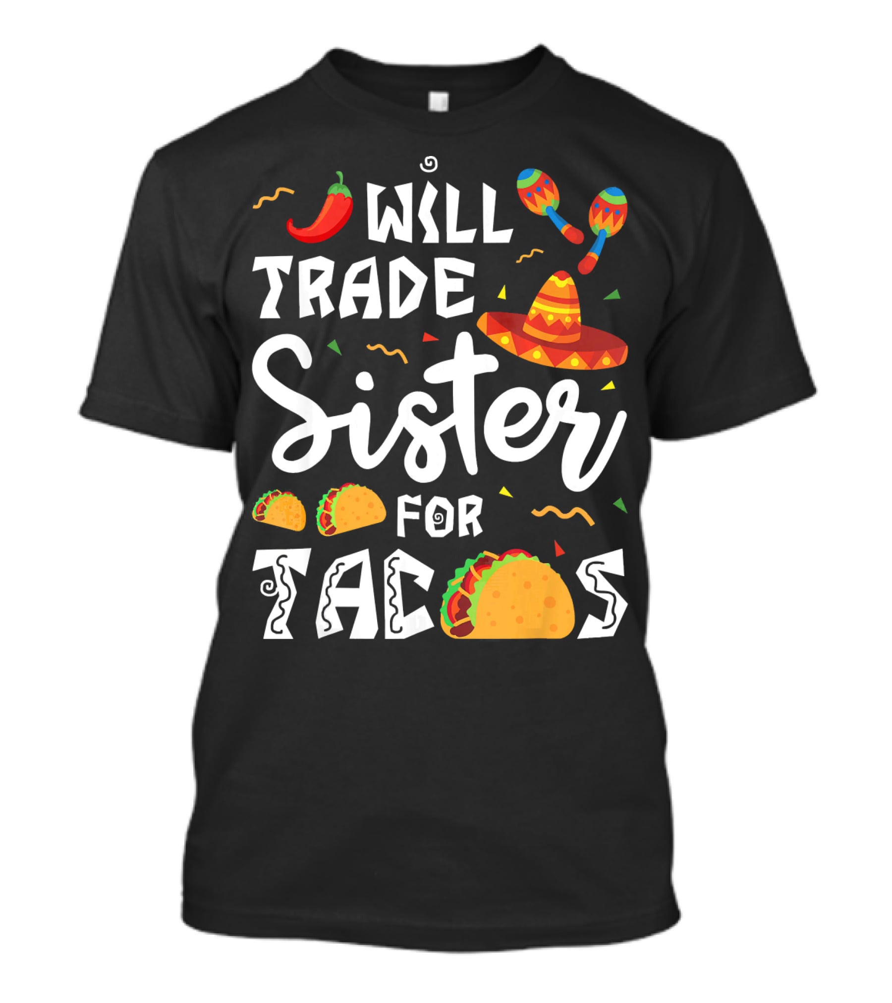 Will Trade Sister For Tacos With Sombrero And Maracas Mexican T-Shirt