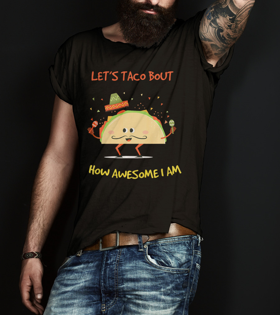Let's Taco Bout How Awesome I Am Funny Taco Lover T-Shirt