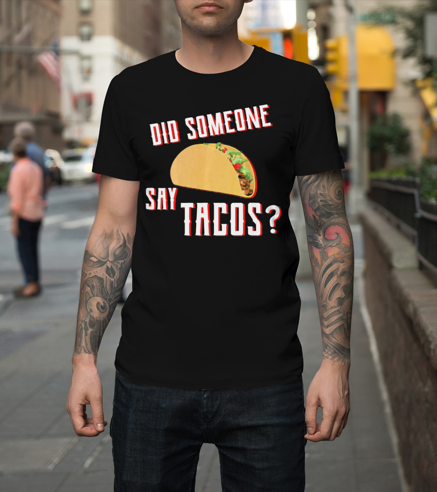 Did Someone Say Tacos Taco Lover Question Mark Iconic Tex-Mex Enthusiast T-Shirt