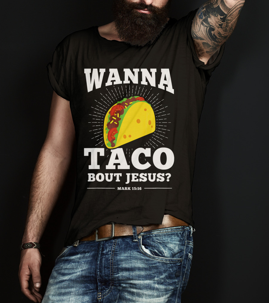 Wanna Taco Bout Jesus Mark 15:16 Funny Preaching T-Shirt