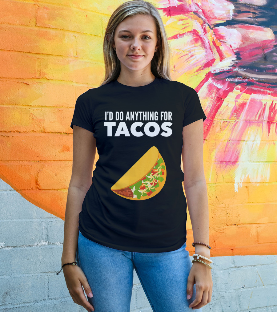 I'D Do Anything For Tacos T-Shirt