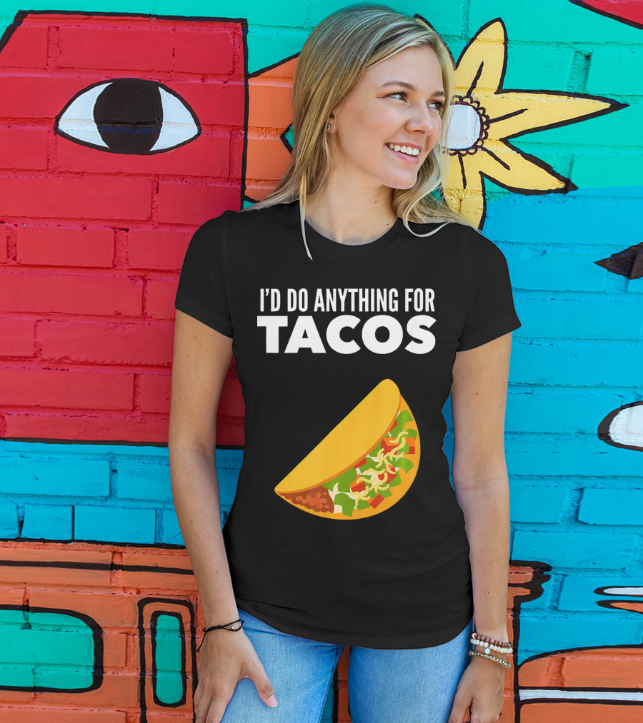 I'D Do Anything For Tacos T-Shirt